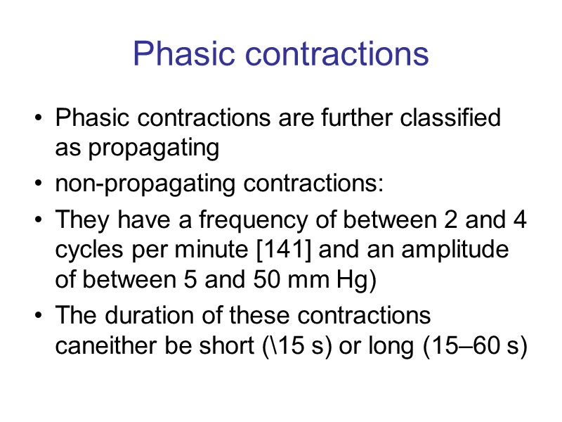 Phasic contractions Phasic contractions are further classified as propagating  non-propagating contractions:  They